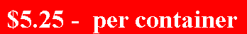 Text Box: $5.25 -  per container
